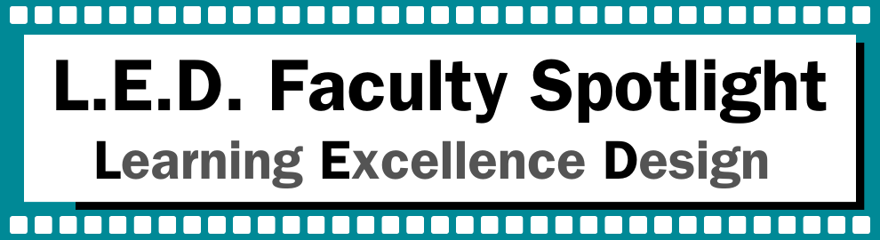 L.E.D. Faculty Spotlight Learning Excellence Design